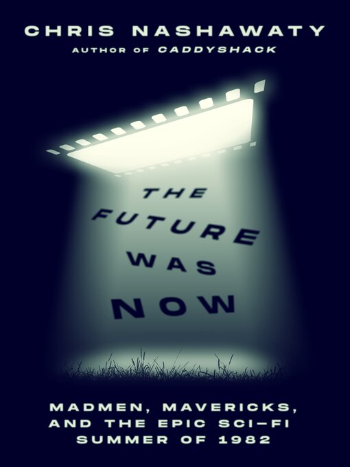 Title details for The Future Was Now by Chris Nashawaty - Wait list